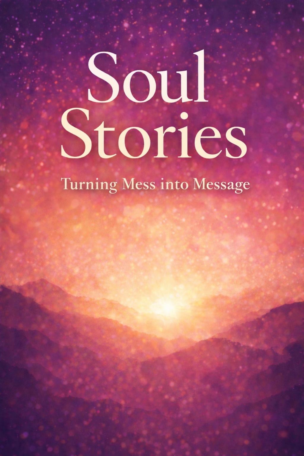 Soul Stories: Turning Mess into Message